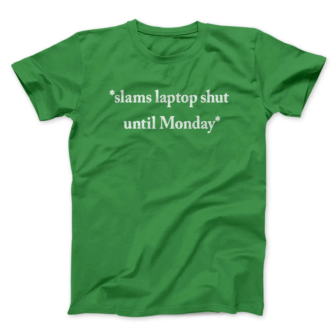 Slams Laptop Shut Until Monday Funny Men/Unisex T-Shirt
